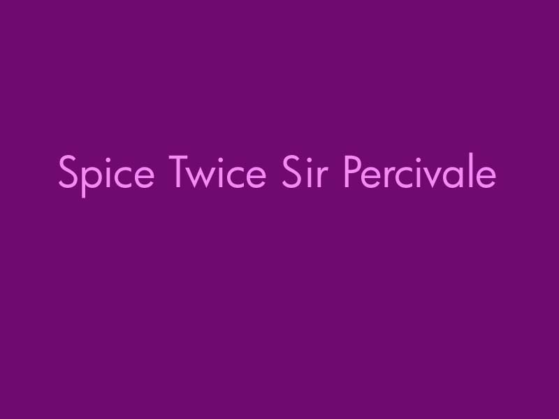 Spice_Twice_Sir_Percivale