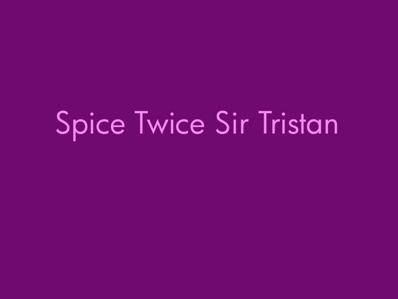 Spice_Twice_Sir_Tristan